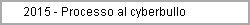 2015 - Processo al cyberbullo